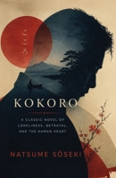 Kokoro: A Classic Novel of Loneliness, Betrayal, and the Human Heart B0H6ZWSBF1 Book Cover