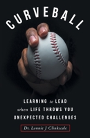 Curveball: Learning to Lead when Life Throws You Unexpected Challenges B0DZCJNRH7 Book Cover