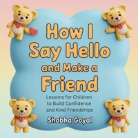 How I Say Hello and Make a Friend: Lessons for Children to Build Confidence and Kind Friendships B0FQTR2T8Y Book Cover