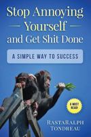 Stop Annoying Yourself & Get Shit Done 1514814269 Book Cover