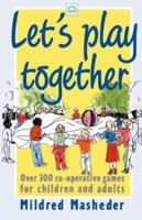 Let's Play Together: Over 300 co-operative games for children and adults (Green Print) 1854250132 Book Cover