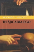 In Arcadia Ego (Italian Edition) B0FMSD9H77 Book Cover