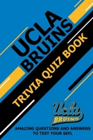 UCLA Bruins Trivia Quiz Book: Amazing Questions and Answers To Test Your Sefl B08ZW85MHD Book Cover
