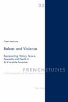 Balzac and Violence: Representing History, Space, Sexuality and Death in La Comédie Humaine 3039105515 Book Cover