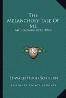 The melancholy tale of "me"; my remembrances 1916 [Hardcover] 0526997079 Book Cover