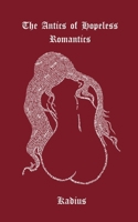 The Antics Of Hopeless Romantics: A Collection of Poems Navigating Modern Love B0DVXTJV3K Book Cover