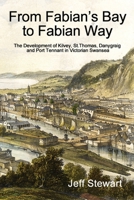 From Fabian's Bay to Fabian Way: The Development of Kilvey, St. Thomas, Danygraig, and Port Tennant in Victorian Swansea 0957679157 Book Cover