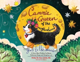 Cammie, Queen Of The Neighborhood Goes To The Moon: A Story About Building Confidence, Embracing Change and Navigating Loss B0F9LPY42B Book Cover