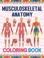 Musculoskeletal Anatomy Coloring Book: Human Body And Human Anatomy Learning Workbook.Muscular System Coloring Book.Kids Anatomy Coloring Book.Human ... Coloring Workbook For Anatomy Students B08TZ6TH28 Book Cover