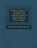 Outlines of Botany for the High School Laboratory and Classroom 134749040X Book Cover