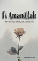 Fi Amanillah: Wenn das Herz bricht, aber Allah es hält (Worte, die dein Herz berühren und deinen Glauben stärken) (German Edition) B0DXFLWKM9 Book Cover