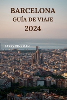 Barcelona Guía de Viaje 2024: Información detallada sobre cómo explorar la ciudad catalana con lugares para alojarse, comida para probar, restaurant B0CQC9T1B1 Book Cover