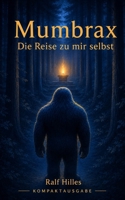 Mumbrax - Die Reise zu mir selbst: Kompaktfassung (German Edition) B0HH7GCBP6 Book Cover