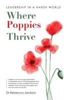 Where Poppies Thrive: Leadership in a Harsh World 1922597791 Book Cover