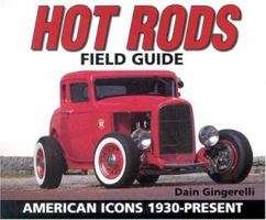 Hot Rods Field Guide: American Icons 1930 - Present 0896891305 Book Cover