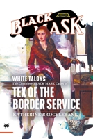White Talons: The Complete Black Mask Cases of Tex of the Border Service 1618277324 Book Cover
