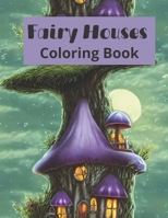 Fairy Houses Coloring Book: Fantasy Coloring Book for Adult B0BZFD19PL Book Cover