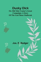 Dusky Dick: or, Old Toby Castor's great campaign; A story of the last Sioux outbreak 9369051910 Book Cover