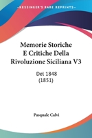 Memorie Storiche E Critiche Della Rivoluzione Siciliana V3: del 1848 (1851) 1160193991 Book Cover