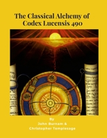 The Classical Alchemy of Codex Lucensis 490 131229924X Book Cover