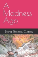 A Madness Ago B08C8R44GK Book Cover