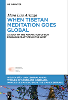 When Tibetan Meditation Moves Global: A Study of the Adaptation of Bon Religious Practices in the West 3110758229 Book Cover