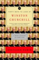 Forty Ways to Look at Winston Churchill: A Brief Account of a Long Life 0812971442 Book Cover