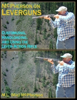 McPherson on Leverguns: Customizing, Handloading, and Using the Lever-Action Rifle (Black and White Edition) 1717996655 Book Cover