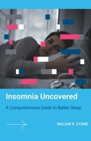 Insomnia Uncovered A Comprehensive Guide to Better Sleep 1776848764 Book Cover