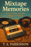 Mixtape Memories: Love, Vinyl, and the Magic of Side B B0FBB93Q52 Book Cover