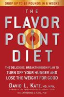 The Flavor Point Diet: The Delicious, Breakthrough Plan to Turn Off Your Hunger and Lose the Weight for Good 1594861625 Book Cover