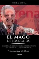 El mago de los signos: Descubre los secretos del discurso persuasivo más exitoso de la historia mexicana (Spanish Edition) 1961809753 Book Cover