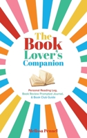 The Book Lover's Companion: Personal Reading Log, Review Prompted Journal, and Club Guide 1956446079 Book Cover