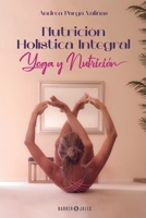 Nutrición Holística Integral: Yoga y Nutrición (Spanish Edition) B0B7CS6JH5 Book Cover
