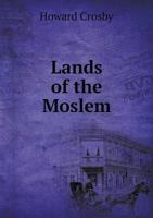 Lands of the Moslem: a Narrative of Oriental Travel 1014915252 Book Cover