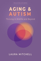 Aging & Autism: Thriving in Midlife and Beyond (The Autism Life) B0HFDWRYWX Book Cover