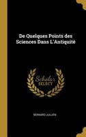 De Quelques Points des Sciences Dans L'Antiquit 0469155906 Book Cover