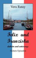 Felix und Franziska: daheim und unterwegs 3837056279 Book Cover