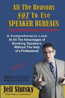 All The Reasons NOT To Use Speaker Bureaus: A Comprehensive Look At All The Advantages of Booking Speakers Without The Help of a Professional 1496176987 Book Cover