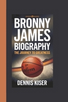 BRONNY JAMES BIOGRAPHY: THE JOURNEY TO GREATNESS B0DPNGF3PG Book Cover