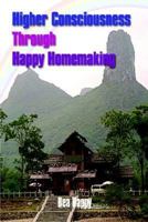 Higher Consciousness Through Happy Homemaking 1410799654 Book Cover