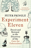 Experiment Eleven: Deceit and Betrayal in the Discovery of the Cure for Tuberculosis 0802717748 Book Cover