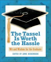 The Tassel Is Worth the Hassle: Wit and Wisdom for the Graduate 0740772619 Book Cover