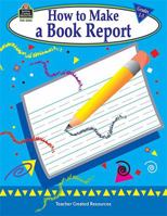 How to Make a Book Report, Grades 1-3 1576905039 Book Cover
