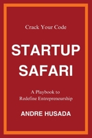 Startup Safari: Crack Your Code: A Playbook to Redefine Entrepreneurship B0CCZXNM93 Book Cover