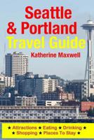 Seattle & Portland Travel Guide: Attractions, Eating, Drinking, Shopping & Places to Stay 1500549541 Book Cover