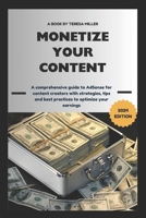 Monetize Your Content: A comprehensive guide to AdSense for content creators with strategies, tips and best practices to optimize your earnin B0CS6PCRZD Book Cover