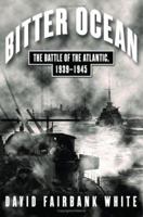 Bitter Ocean: The Battle of the Atlantic, 1939-1945 0743229290 Book Cover