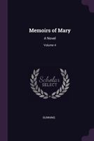 Memoirs of Mary: A Novel, Volume 4 - Primary Source Edition 1341056457 Book Cover
