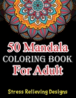 50 MANDALA COLORING BOOK FOR ADULT: Stress Relieving Mandala Designs for Adults Relaxation B08WNPQBB4 Book Cover